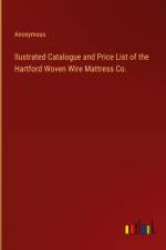 Ilustrated Catalogue and Price List of the Hartford Woven Wire Mattress Co. af Anonymous