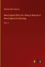 New England Bird Life. Being a Manual of New England Ornithology