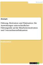 Führung, Motivation und Fluktuation. Die Auswirkungen unterschiedlicher Führungsstile auf die Mitarbeitermotivation und Unternehmensfluktuation af Anonymous