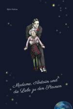 Madame, Antoiin und die Liebe zu den Sternen af Björn Kiehne