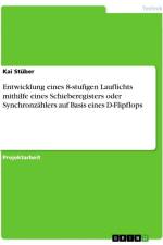 Entwicklung eines 8-stufigen Lauflichts mithilfe eines Schieberegisters oder Synchronzählers auf Basis eines D-Flipflops af Kai Stüber