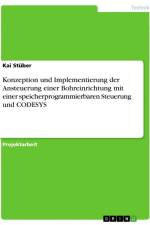 Konzeption und Implementierung der Ansteuerung einer Bohreinrichtung mit einer speicherprogrammierbaren Steuerung und CODESYS af Kai Stüber