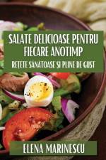 Salate Delicioase pentru Fiecare Anotimp af Elena Marinescu