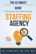The Ultimate Guide to Starting a Successful Nursing Staffing Agency af Ijeoma Orji