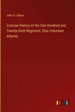Concise History of the One Hundred and Twenty-Sixth Regiment, Ohio Volunteer Infantry af John H. Gilson
