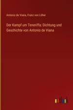 Der Kampf um Teneriffa: Dichtung und Geschichte von Antonio de Viana af Antonio De Viana