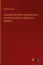 Compendio de Historia Argentina para el uso de las escuelas y colejios de la República af Nicanor Larrain