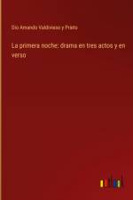 La primera noche: drama en tres actos y en verso af Dio Amando Valdivieso y Prieto