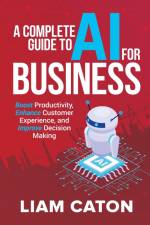 A Complete Guide to AI for Business af Liam Caton