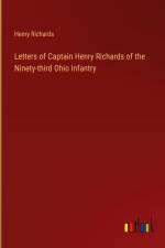 Letters of Captain Henry Richards of the Ninety-third Ohio Infantry af Henry Richards