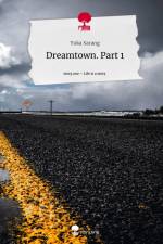 Dreamtown. Part 1. Life is a Story - story.one af Yuka Sarang