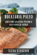 Buc¿t¿ria Paleo af Elena Stanescu