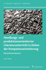 Handlungs- und produktionsorientierter Literaturunterricht in Zeiten der Kompetenzorientierung af Ines Heiser