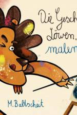Die Geschichte vom Löwen, der nicht malen konnte af Martin Baltscheit
