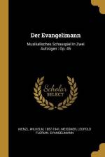 Der Evangelimann: Musikalisches Schauspiel in Zwei Aufzügen: Op. 45 af Wilhelm Kienzl