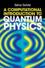 A Computational Introduction to Quantum Physics af Sølve Selstø