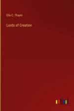 Lords of Creation af Ella C. Thayer