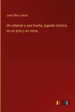 Un calamar y una trucha, juguete cómico, en un acto y en verso af José Olier y Senra