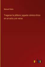 Tragarse la píldora: juguete cómico-lírico en un acto y en verso af Manuel Nieto