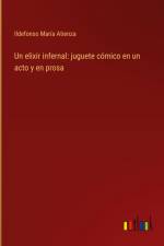 Un elixir infernal: juguete cómico en un acto y en prosa af Ildefonso María Atienza
