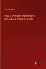 Tipos al amanecer: improvisación cómica-lírica, original y en verso af José S Rubio