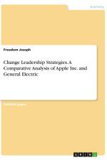 Change Leadership Strategies. A Comparative Analysis of Apple Inc. and General Electric af Freedom Joseph