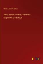 Hasty Notes Relating to Military Engineering in Europe af Henry Larcom Abbot