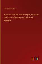 Hinduism and the Hindu People: Being the Substance of Extempore Addresses Delivered af Ram Chandra Bose