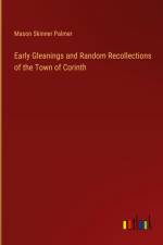 Early Gleanings and Random Recollections of the Town of Corinth af Mason Skinner Palmer