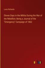 Eleven Days in the Militia During the War of the Rebellion; Being a Journal of the 