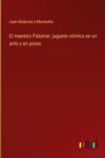 El maestro Palomar: juguete cómico en un acto y en prosa af Juan Redondo y Menduiña