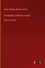 El mascoto: crítica en un acto af Rafael Taboada