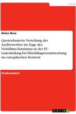 Quotenbasierte Verteilung der Asylbewerber im Zuge des Notfallmechanismus in der EU. Lastenteilung bei Flüchtlingsverantwortung im europäischen Kontext af Helen Brox