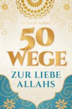 50 Wege zur Liebe Allahs af Husain Abbas