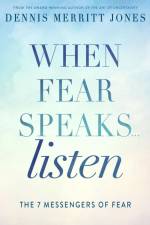 When Fear Speaks, Listen af Dennis Merritt Jones