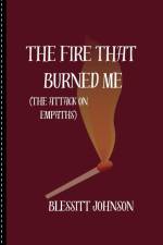 The Fire That Burned Me af Blessitt A Johnson