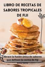 LIBRO DE RECETAS DE SABORES TROPICALES DE FIJI af Rosa Ortiz
