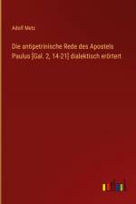 Die antipetrinische Rede des Apostels Paulus [Gal. 2, 14-21] dialektisch erörtert af Adolf Metz