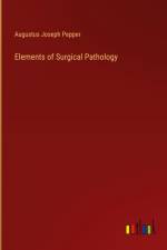 Elements of Surgical Pathology af Augustus Joseph Pepper