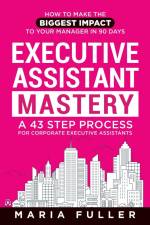Executive Assistant Mastery af Maria Fuller
