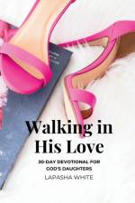 Walking in His Love af Lapasha White