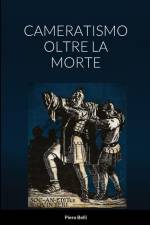 CAMERATISMO OLTRE LA MORTE af Piero Belli