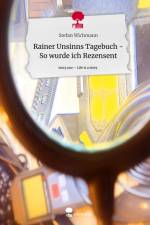Rainer Unsinns Tagebuch - So wurde ich Rezensent. Life is a Story - story.one af Stefan Wichmann