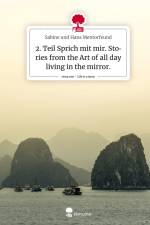 2. Teil Sprich mit mir. Stories from the Art of all day living in the mirror.. Life is a Story - story.one af Sabine und Hans Mentorfeund