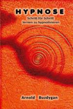 Hypnose - Schritt für Schritt lernen zu hypnotisieren af Arnold Buzdygan