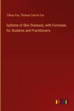 Epitome of Skin Diseases, with Formulae, for Students and Practitioners af Tilbury Fox
