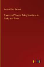 A Memorial Volume. Being Selections in Poetry and Prose af Alonzo William Slayback