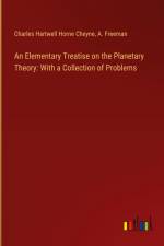 An Elementary Treatise on the Planetary Theory: With a Collection of Problems af Charles Hartwell Horne Cheyne