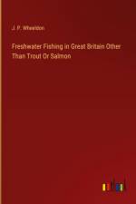 Freshwater Fishing in Great Britain Other Than Trout Or Salmon af J. P. Wheeldon