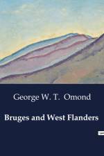 Bruges and West Flanders af George W. T. Omond